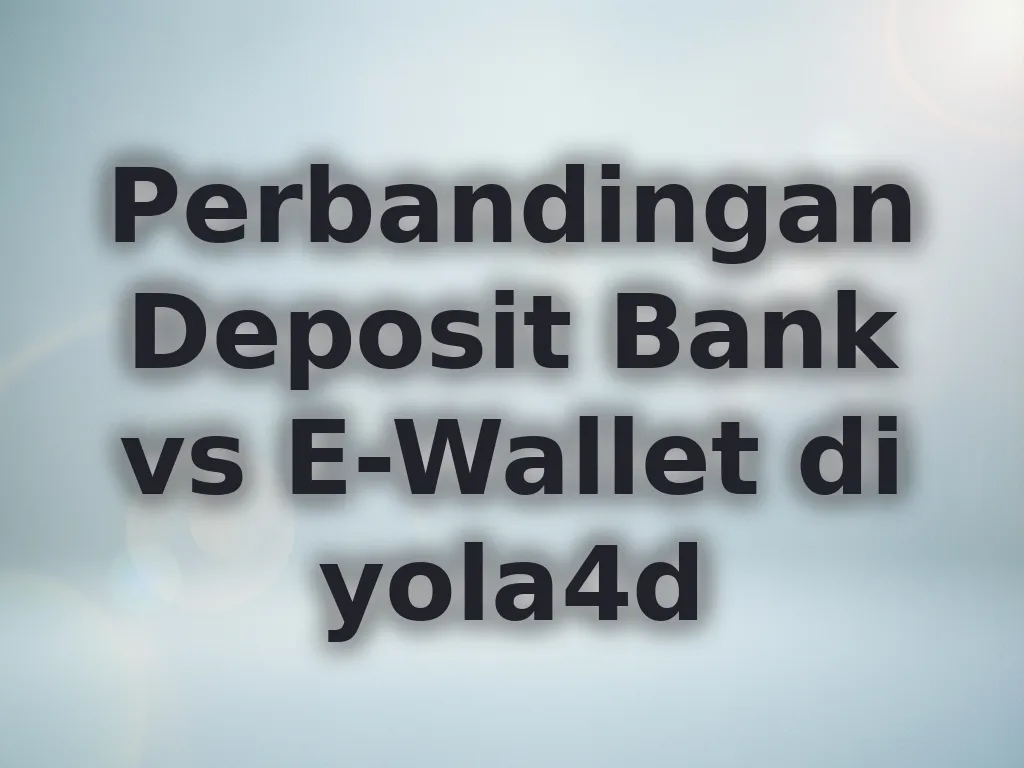 Perbandingan Deposit Bank vs E-Wallet di yola4d