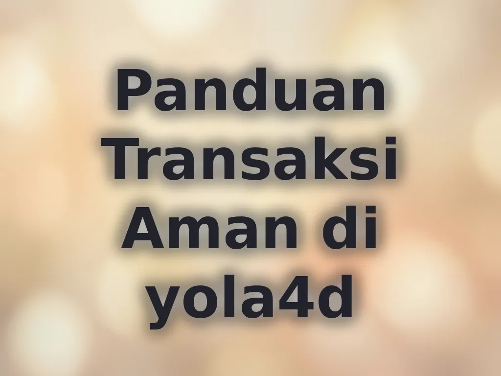 Panduan Transaksi Aman di yola4d