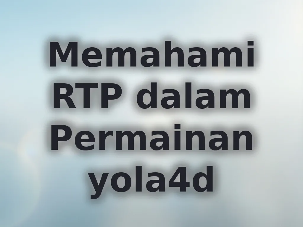 Memahami RTP dalam Permainan yola4d
